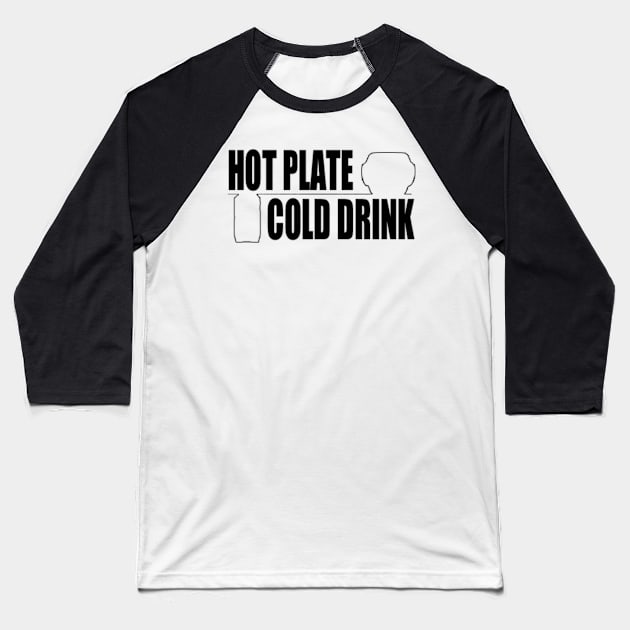 Hot Plate and a Cold Drink Baseball T-Shirt by 5040599C